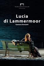 Lucia di Lammermoor di Gaetano Donizetti. Programma di sala, lirica e di balletto 2017. Teatro lirico di Cagliari