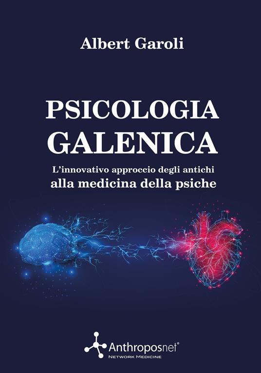 Psicologia galenica. L'innovativo approccio degli antichi alla medicina della psiche - Alberto Garoli - copertina