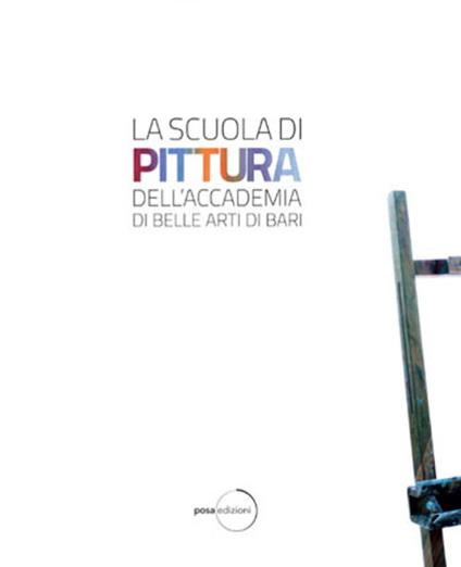 La scuola di pittura dell'Accademia delle Belle Arti di Bari. Ediz. illustrata - Antonio Rollo,Giancarlo Chielli - copertina