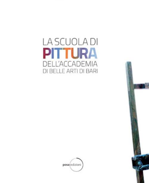 La scuola di pittura dell'Accademia delle Belle Arti di Bari. Ediz. illustrata - Antonio Rollo,Giancarlo Chielli - copertina