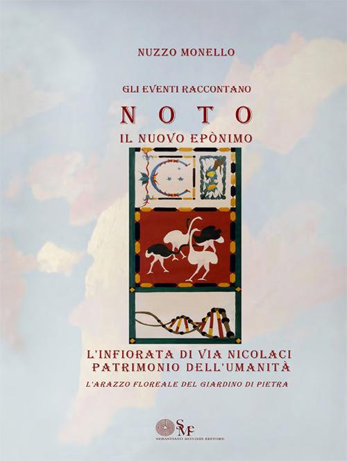 L' infiorata di via Nicolaci patrimonio dell'Umanità. Gli eventi raccontano. Noto. Il nuovo Eponimo. L'arazzo floreale del giardino di pietra - Nuzzo Monello - copertina