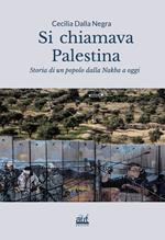 Si chiamava Palestina. Storia di un popolo dalla Nakba a oggi. Ediz. integrale