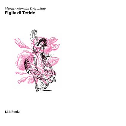 Figlia di Tetide - Maria Antonella D'Agostino - copertina