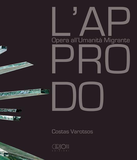 L'approdo. Opera all'umanità migrante. Ediz. italiana e inglese - Costas Varotsos - copertina