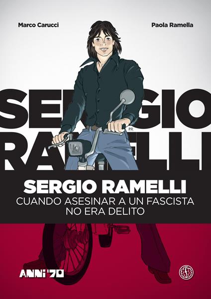 Sergio Ramelli. Cuando asesinar a un fascista no era delito - Marco Carucci,Paola Ramella - copertina