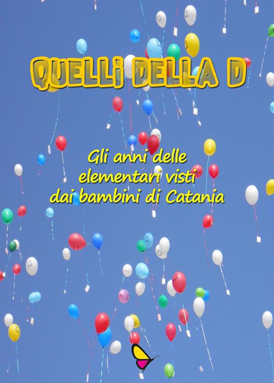 Quelli della D. Gli anni delle elementari visti dai bambini di Catania - copertina