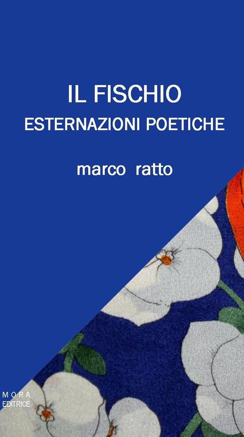Il fischio. Esternazioni poetiche - Marco Ratto - copertina