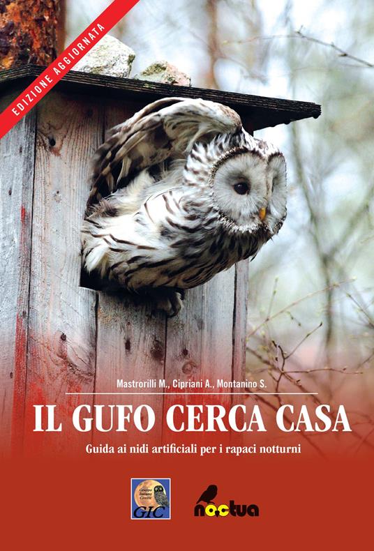 Il gufo cerca casa. Guida ai nidi artificiali per i rapaci notturni - Marco Mastrorilli,Alice Cipriani,Stefania Montanino - copertina