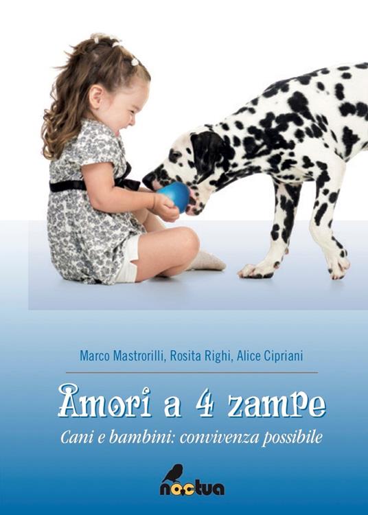 Amori a 4 zampe. Cani e bambini: convivenza possibile - Marco Mastrorilli,R. Righi,A. Cipriani - copertina