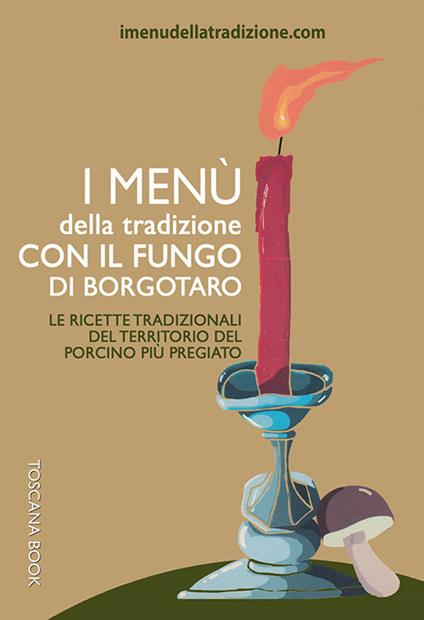 I menù della tradizione con il fungo di Borgotaro. Le ricette tradizionali del territorio del fungo porcino più pregiato - Stefania Rossi - copertina