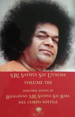 Sri Sathya Sai Uvacha. Discorsi divini di Bagawan Sri Sathya Sai Baba nel corpo sottile. Ediz. inglese e italiana. Vol. 3
