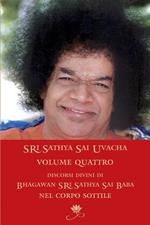 Sri Sathya Sai Uvacha. Discorsi divini di Bagawan Sri Sathya Sai Baba nel corpo sottile. Vol. 4