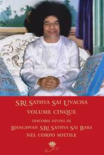 Sri Sathya Sai Uvacha. Discorsi divini di Bagawan Sri Sathya Sai Baba nel corpo sottile. Vol. 5