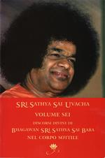 Sri Sathya Sai Uvacha. Discorsi divini di Bagawan Sri Sathya Sai Baba nel corpo sottile. Vol. 6