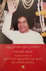 Sri Sathya Sai Uvacha. Discorsi divini di Bagawan Sri Sathya Sai Baba nel corpo sottile. Vol. 7