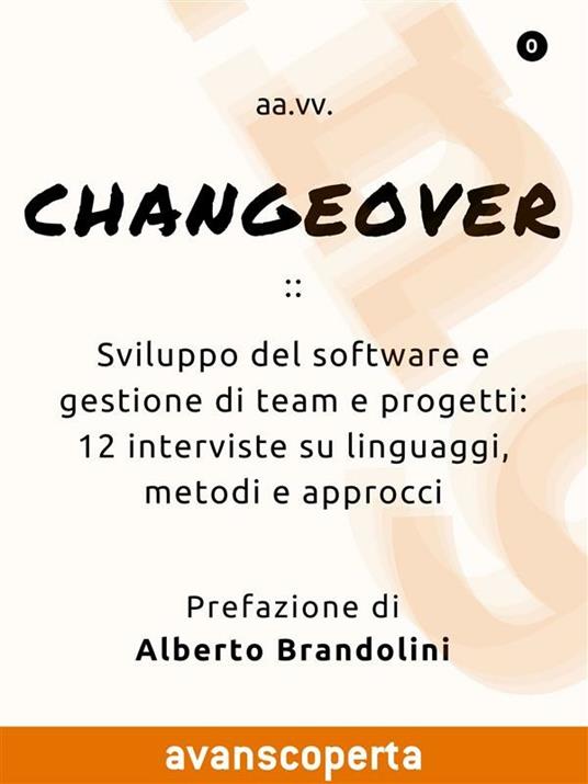 Changeover. Sviluppo del software e gestione di team e progetti: 12 interviste su linguaggi, metodi e approcci - AA.VV.,Alberto Brandolini - ebook