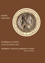 Intelligence Studies. Rassegna stampa dal 2009 al 2021. Intelligence, sicurezza, geopolitica e società. Vol. 4