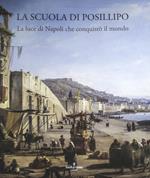 La Scuola di Posillipo. La luce di Napoli che conquistò il mondo. Ediz. illustrata