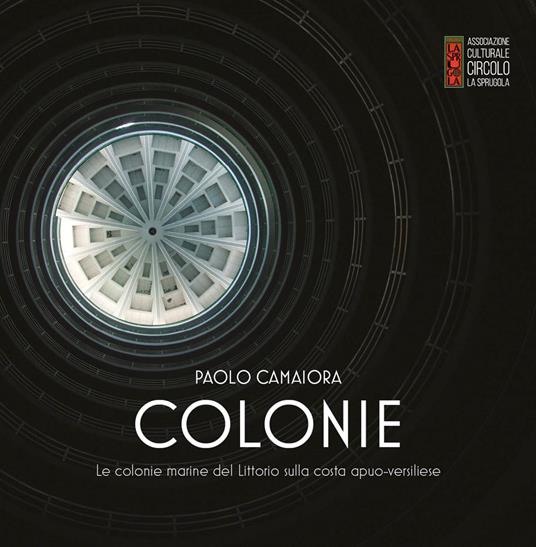 Colonie. Le colonie marine del Littorio sulla costa apuo-versiliese - Paolo Camaiora - copertina