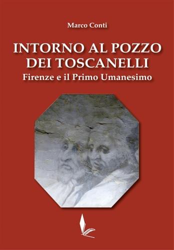 Intorno al pozzo dei Toscanelli. Firenze e il primo umanesimo - Marco Conti - copertina