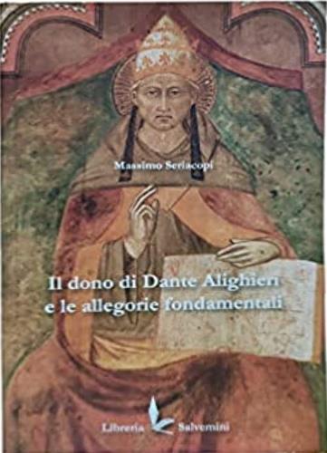 Il dono di Dante Alighieri e le allegorie fondamentali - Massimo Seriacopi - copertina