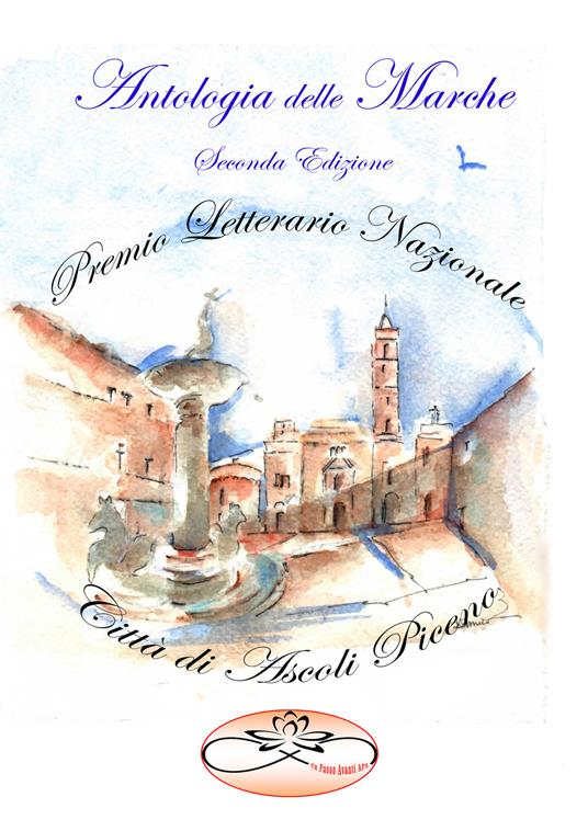 Premio Letterario Nazionale Città di Ascoli Piceno. Antologia delle Marche. Seconda edizione - copertina