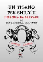 Un' amica da salvare. Un Titano per Emily. Vol. 2