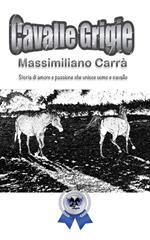 Cavalle grigie. Storia di amore e passione che unisce uomo e cavallo