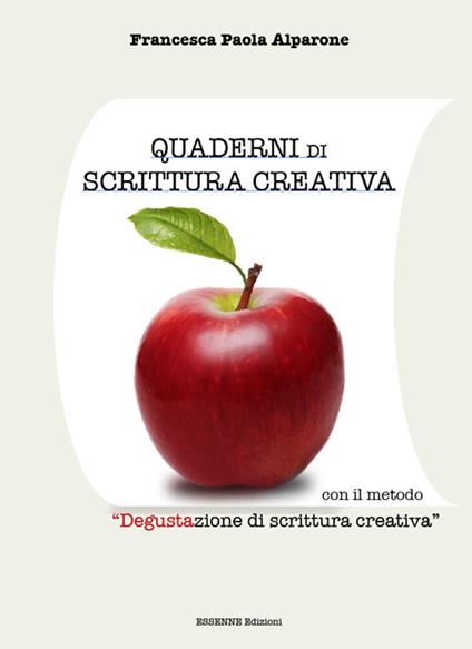 Quaderni di scrittura creativa. Con metodo «Degustazione di scrittura creativa» - Francesca P. Alparone - copertina