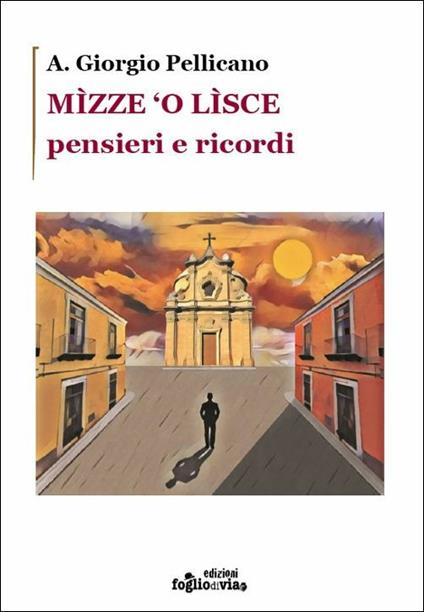 Mìzze 'o lìsce. Pensieri e ricordi - A. Giorgio Pellicano - copertina