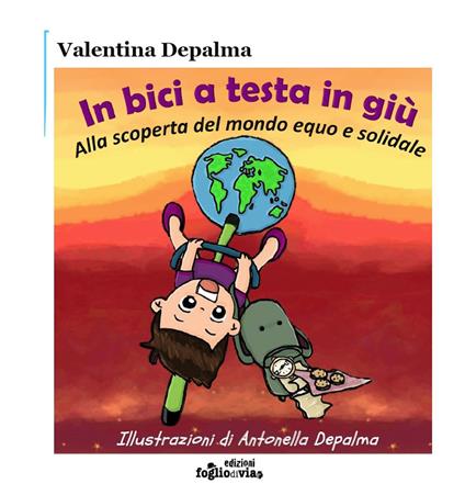 In bici a testa in giù. Alla scoperta del mondo equo e solidale - Valentina Depalma - copertina