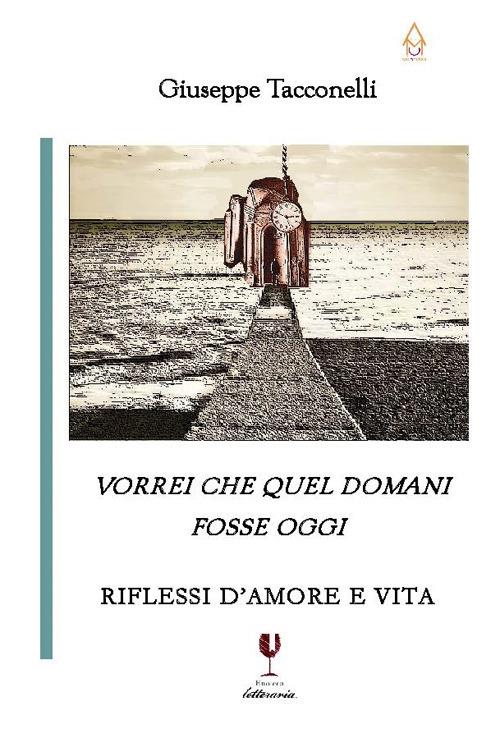 Vorrei che quel domani fosse oggi. Riflessi d'amore e vita - Giuseppe Tacconelli - copertina