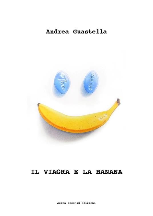Il Viagra e la banana - Andrea Guastella - copertina