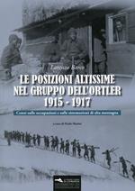 Le posizioni altissime nel Gruppo dell'Ortler 1915-1917. Cenni sulle occupazioni e sulle sistemazioni di alta montagna. Con Carta geografica