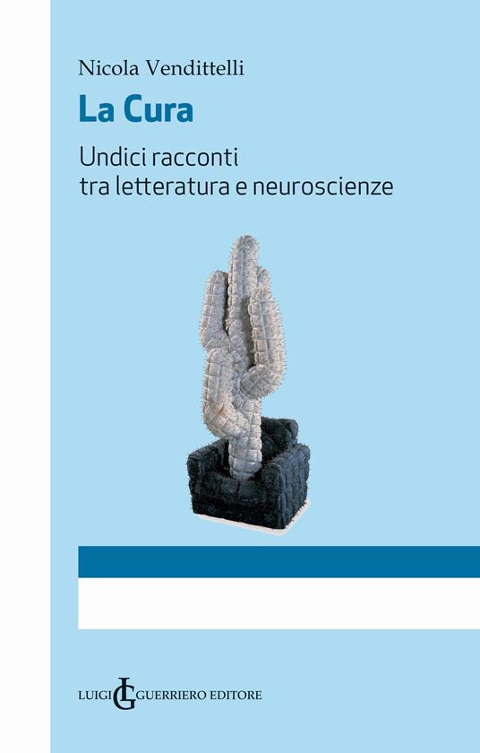 La cura. Undici racconti tra letteratura e neuroscienze - Nicola Vendittelli - copertina