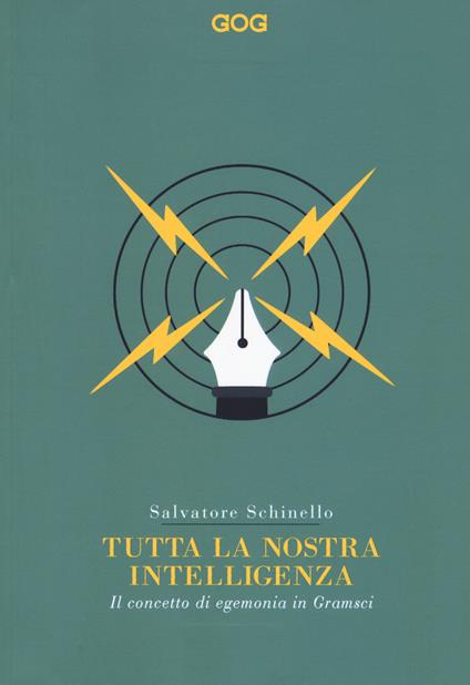 Tutta la nostra intelligenza. Il concetto di egemonia in Gramsci - Salvatore Schinello - copertina