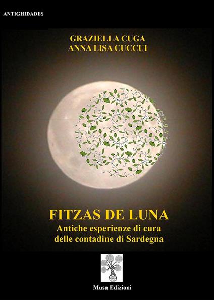 Fizzas de luna. Antiche esperienze di cura delle contadine di Sardegna - Graziella Cuga,Anna Lisa Cuccui - copertina