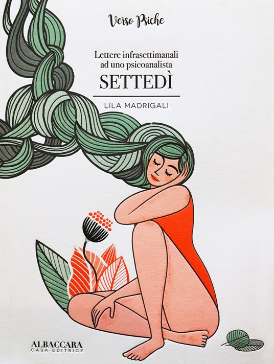 Settedì. Lettere infrasettimanali ad uno psicoanalista - Lila Madrigali - copertina