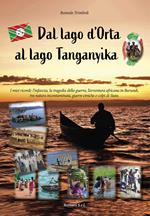 Dal lago d'Orta al lago Tanganyika. I miei ricordi: l'infanzia, la tragedia della guerra, l'avventura africana in Burundi, tra natura incontaminata, guerre etniche e colpi di Stato