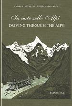 In auto sulle Alpi-Driving through the Alps. Ediz. bilingue