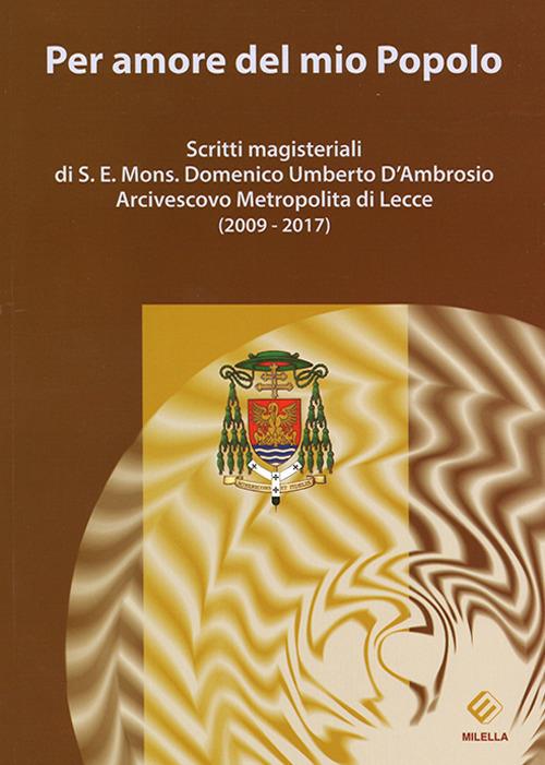Per amore del mio Popolo. Scritti magisteriali di S. E. Mons. Domenico Umberto D'Ambrosio Arcivescovo metropolita di Lecce (2009-2017) - Domenico Umberto D'Ambrosio - copertina