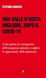Una Valle d'Aosta migliore, dopo il Covid-19. Come gestire le conseguenze dell'emergenza sanitaria e cogliere le opportunità della ripartenza