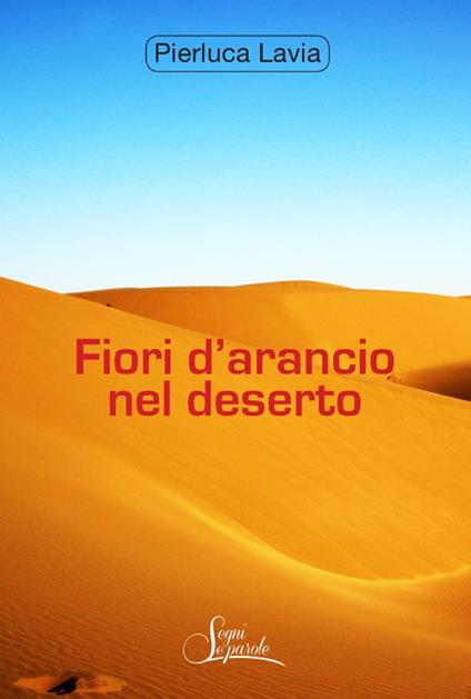 Fiori d'arancio nel deserto - Pierluca Lavia - copertina