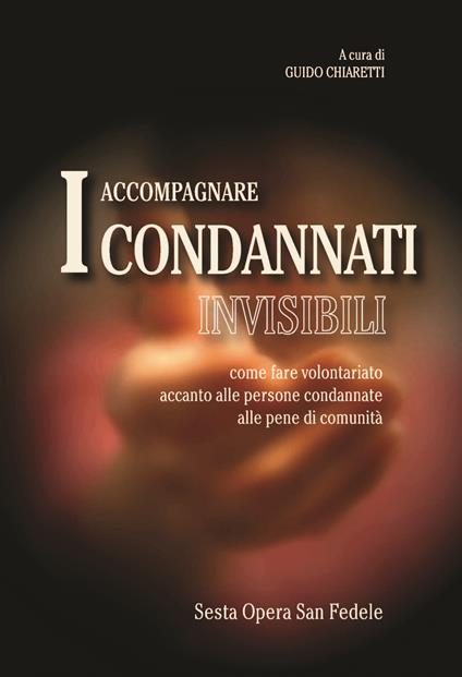 Accompagnare i condannati invisibili. Come fare volontariato accanto alle persone condannate alle pene di comunità - copertina