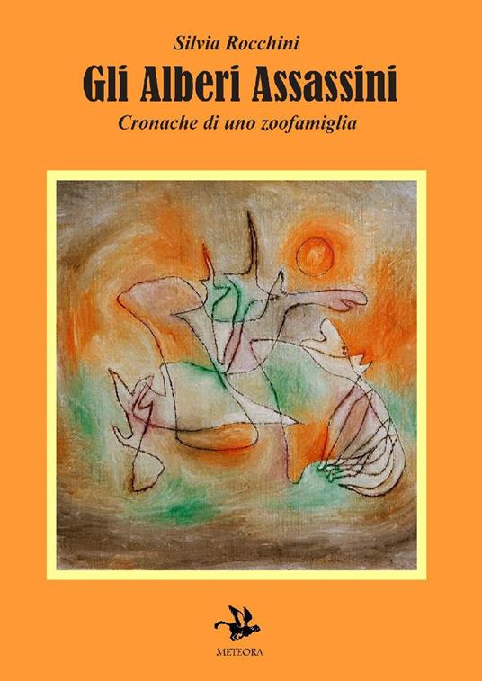 Gli alberi assassini. Cronache di uno zoofamiglia - Silvia Rocchini - copertina