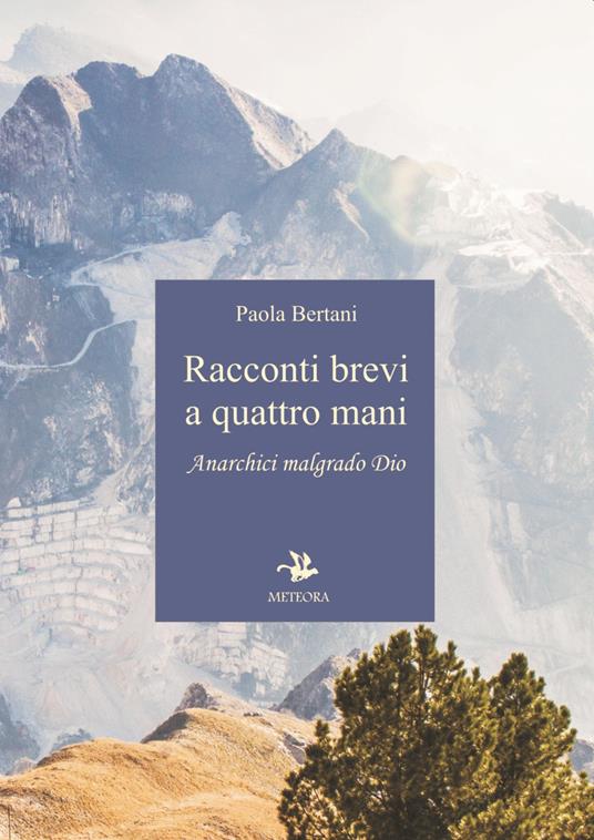 Racconti brevi a quattro mani. Anarchici malgrado Dio - Paola Bertani - copertina