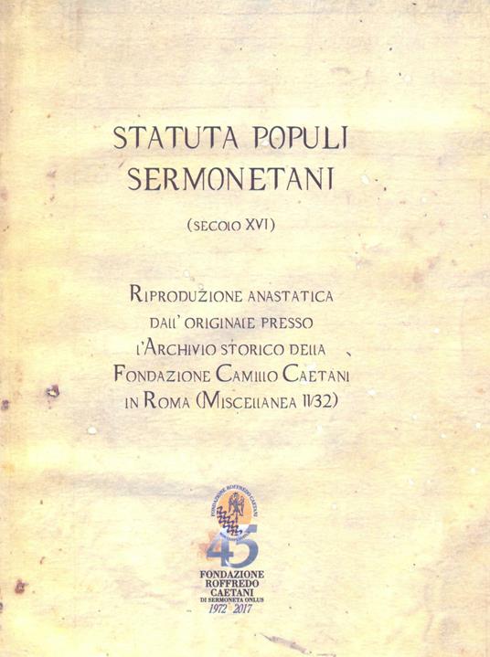 «Statuta populi sermonetani» (secolo XVI). Riproduzione anastatica dall'originale presso l'archivio storico della fondazione Camillo Caetani in Roma (Miscellanea 11/32). Ediz. in facsimile - copertina
