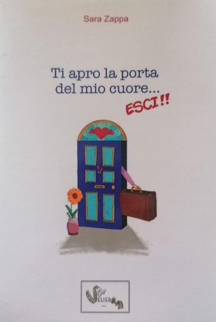 Ti apro la porta del mio cuore... Esci! - Sara Zappa - copertina