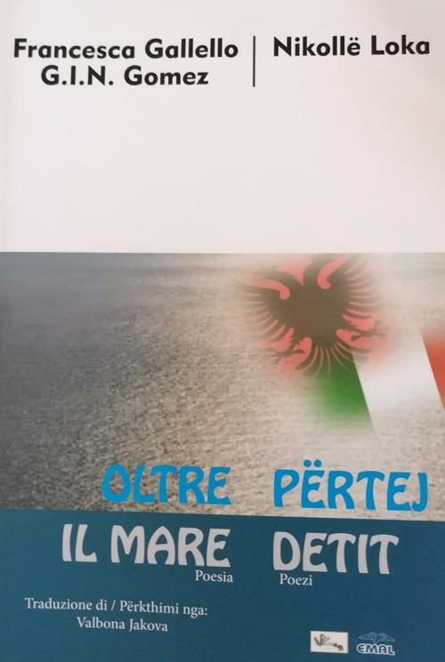 Oltre il mare-Përtej detit. Ediz. bilingue - Francesca Gallello Gabriel Italo Nel Gomez,Nikollë Loka - copertina