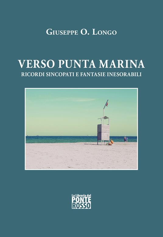 Verso Punta Marina. Ricordi sincopati e fantasie inesorabili - Giuseppe O. Longo - copertina